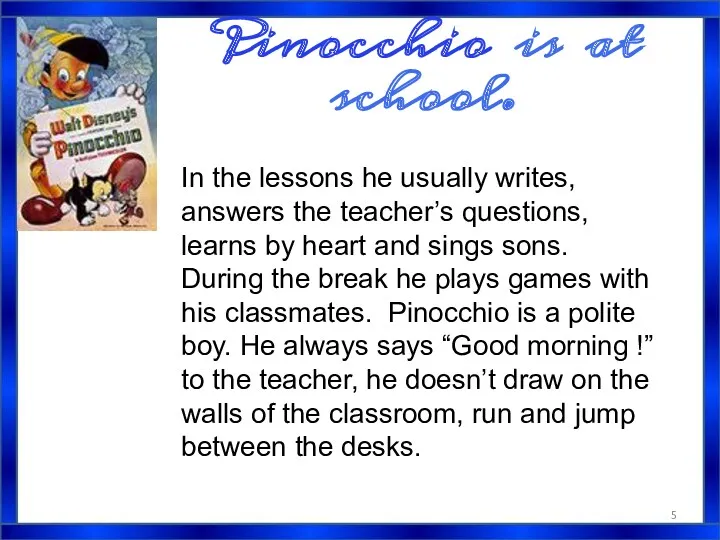 Pinocchio is at school. In the lessons he usually writes,