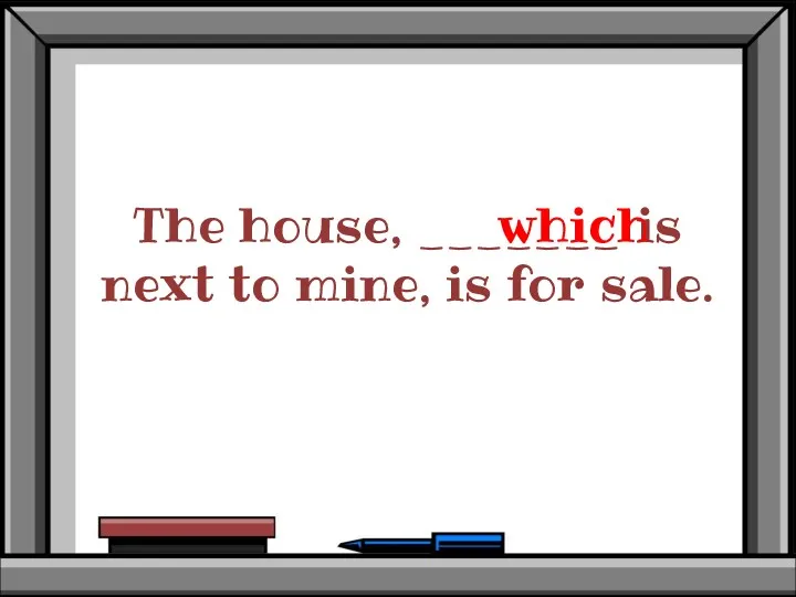 The house, _______ is next to mine, is for sale. which