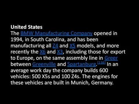 United States The BMW Manufacturing Company opened in 1994, in