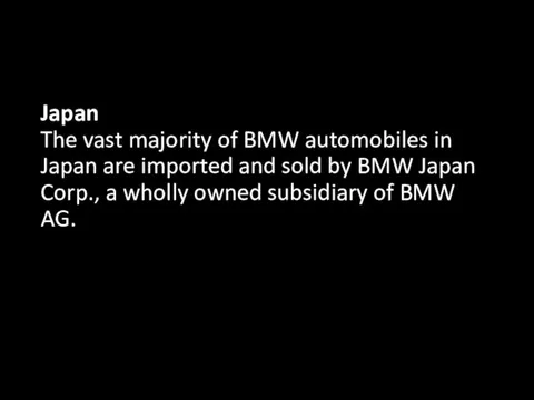 Japan The vast majority of BMW automobiles in Japan are