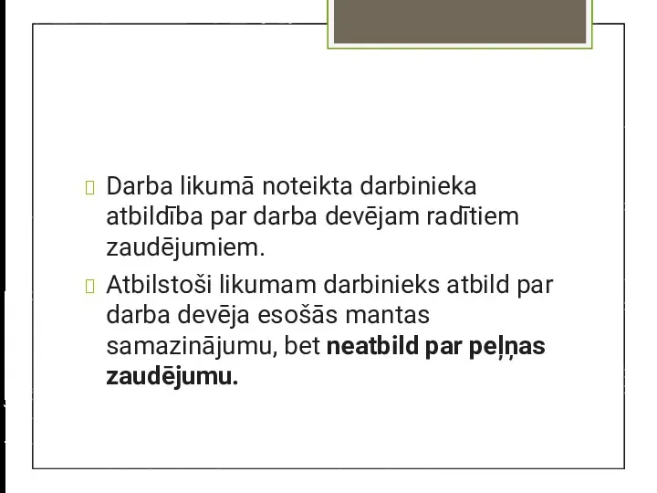 Darba likumā noteikta darbinieka atbildība par darba devējam radītiem zaudējumiem.