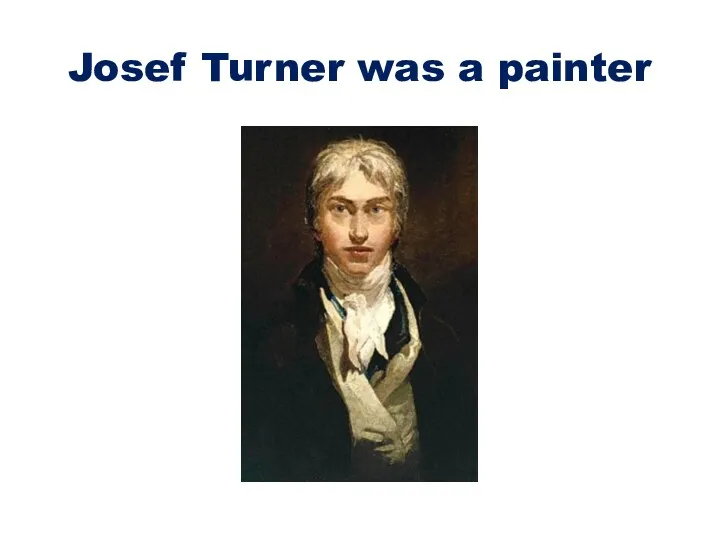 Josef Turner was a painter