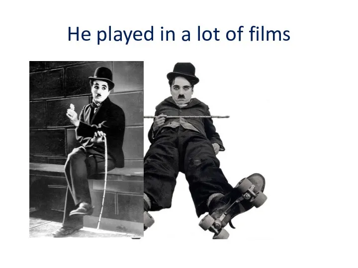 He played in a lot of films