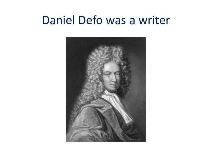 Daniel Defo was a writer