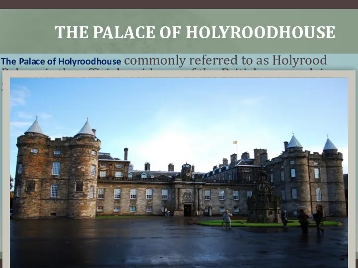 THE PALACE OF HOLYROODHOUSE The Palace of Holyroodhouse commonly referred