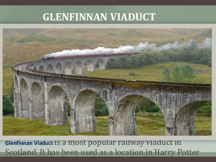 GLENFINNAN VIADUCT Glenfinnan Viaduct is a most popular railway viaduct