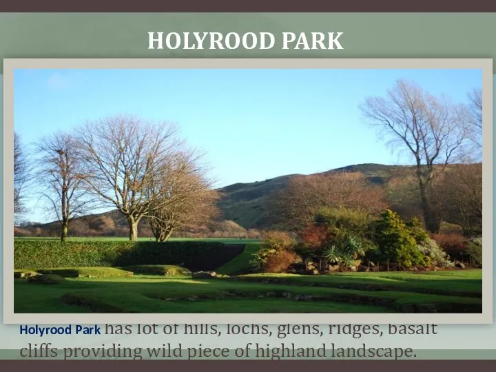 HOLYROOD PARK Holyrood Park has lot of hills, lochs, glens,