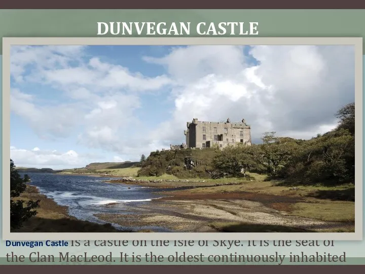 DUNVEGAN CASTLE Dunvegan Castle is a castle on the Isle