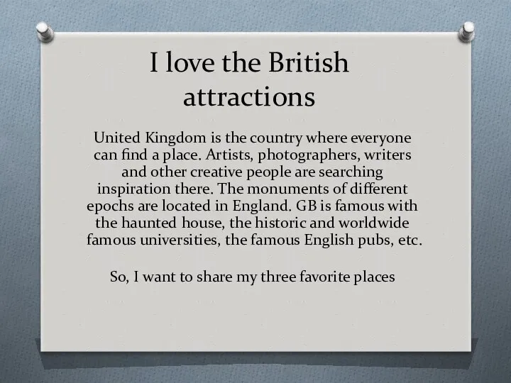 I love the British attractions United Kingdom is the country where everyone can
