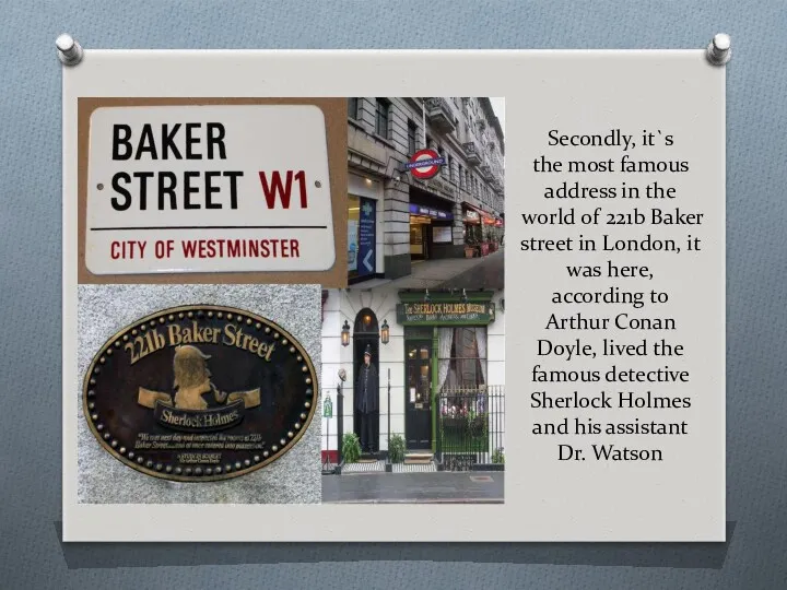 Secondly, it`s the most famous address in the world of 221b Baker street