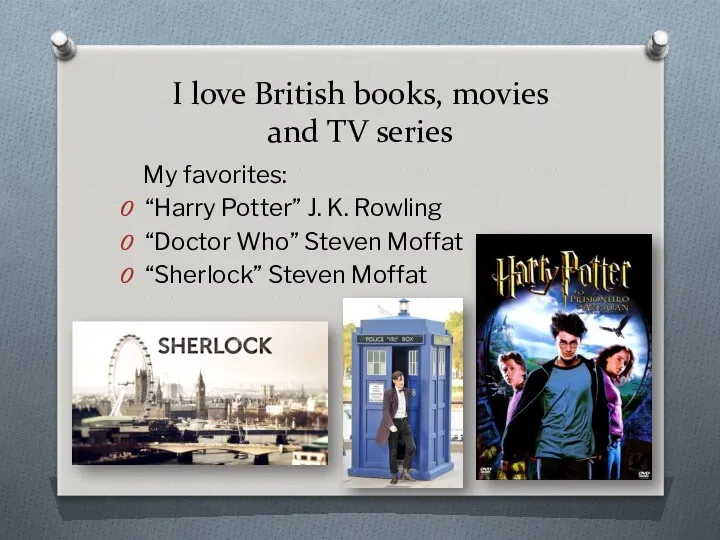 I love British books, movies and TV series My favorites: “Harry Potter” J.