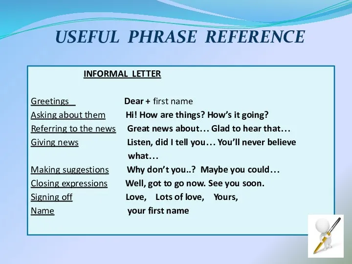 USEFUL PHRASE REFERENCE INFORMAL LETTER Greetings Dear + first name