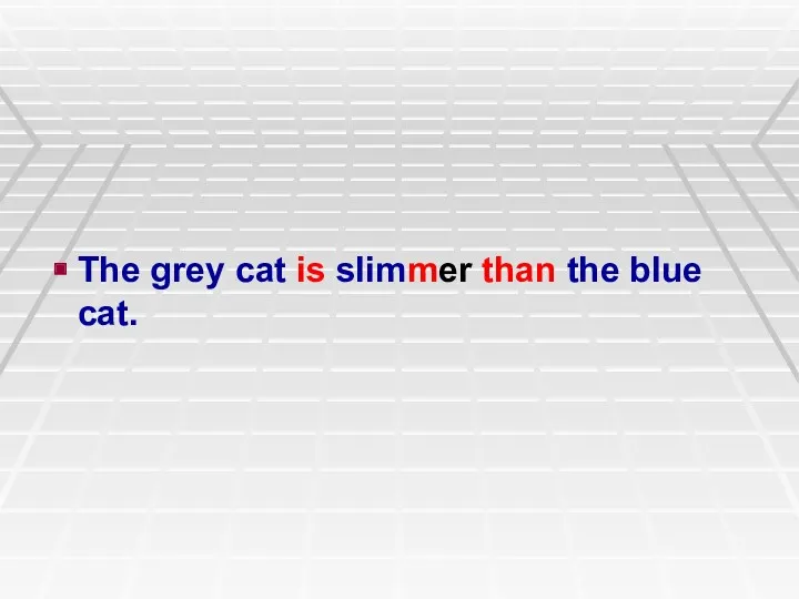 The grey cat is slimmer than the blue cat.