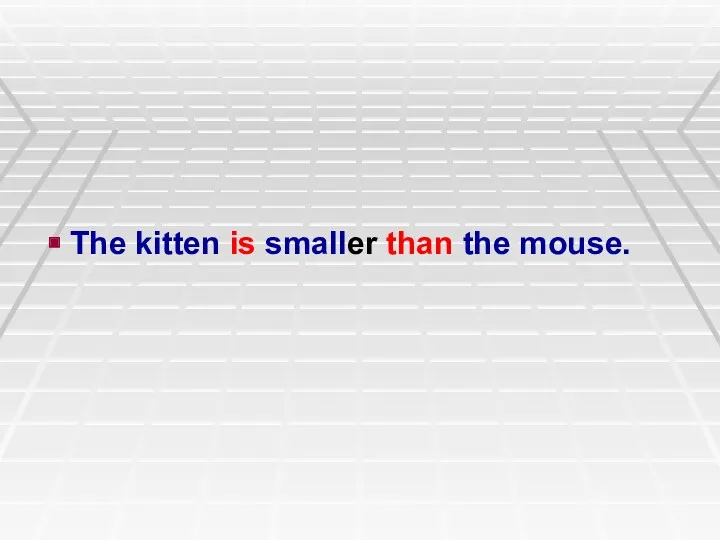 The kitten is smaller than the mouse.