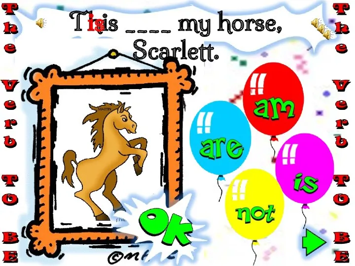 This ____ my horse, Scarlett. is