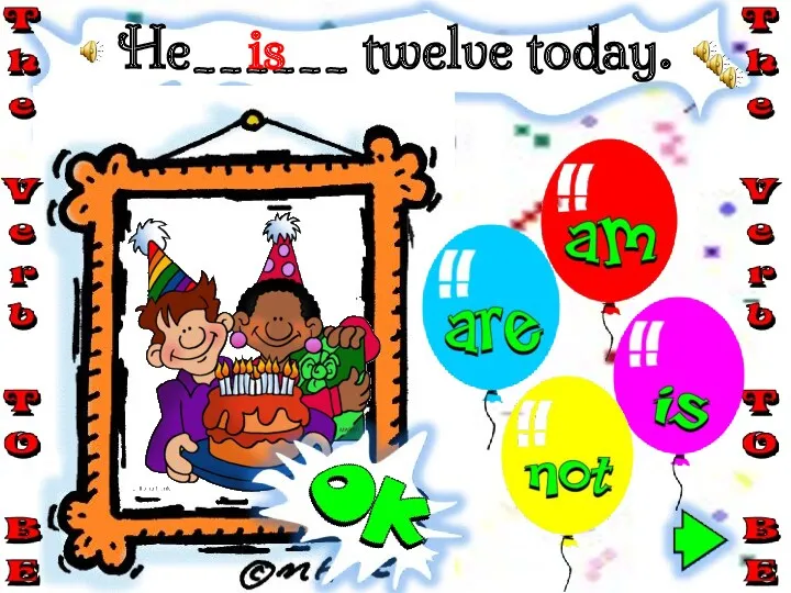 He______ twelve today. is