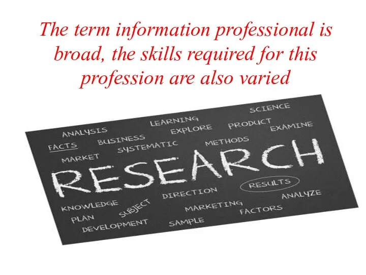 The term information professional is broad, the skills required for this profession are also varied