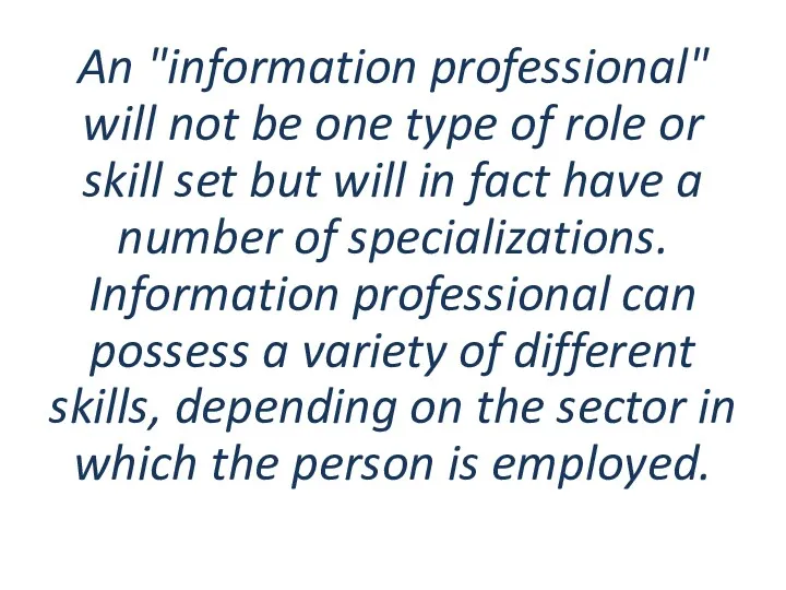 An "information professional" will not be one type of role or skill set