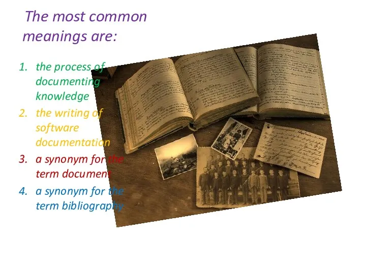 The most common meanings are: the process of documenting knowledge the writing of