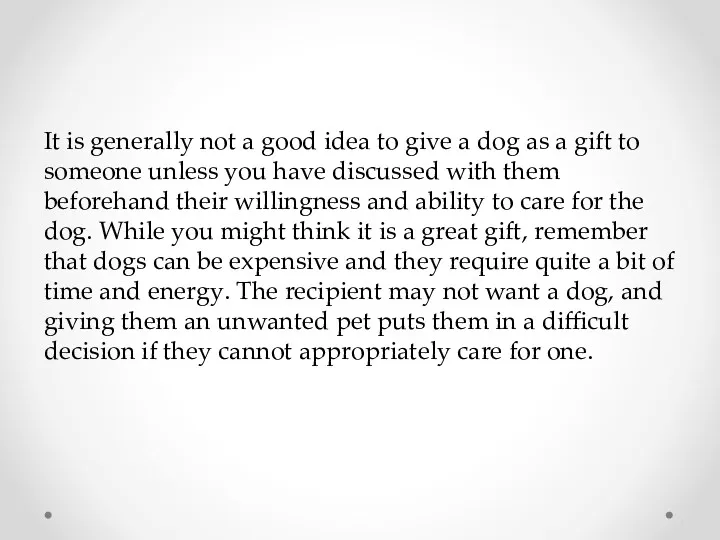 It is generally not a good idea to give a dog as a