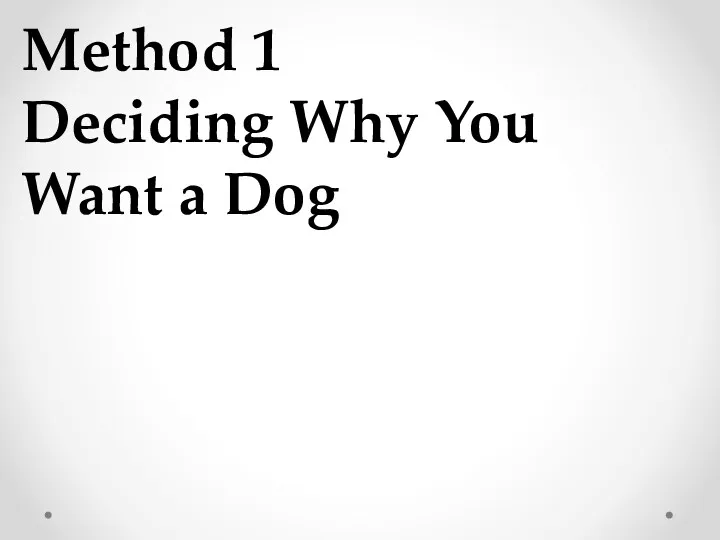 Method 1 Deciding Why You Want a Dog