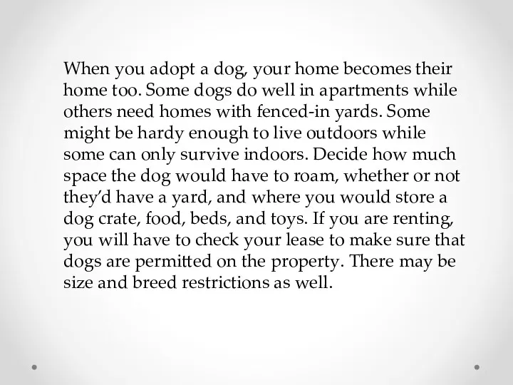 When you adopt a dog, your home becomes their home too. Some dogs