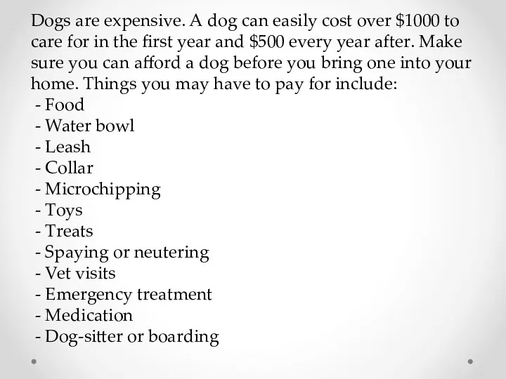 Dogs are expensive. A dog can easily cost over $1000