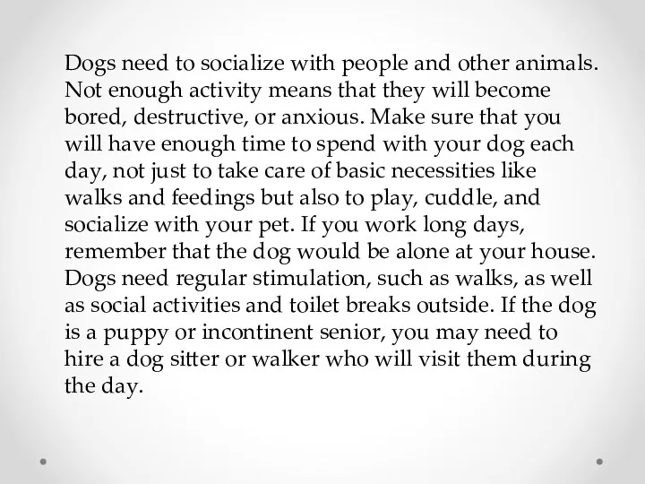 Dogs need to socialize with people and other animals. Not enough activity means