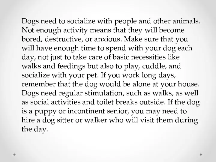 Dogs need to socialize with people and other animals. Not