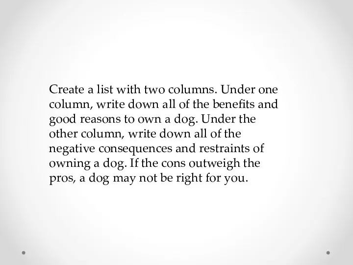 Create a list with two columns. Under one column, write down all of