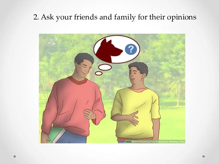 2. Ask your friends and family for their opinions
