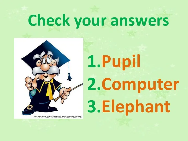 Check your answers 1.Pupil 2.Computer 3.Elephant