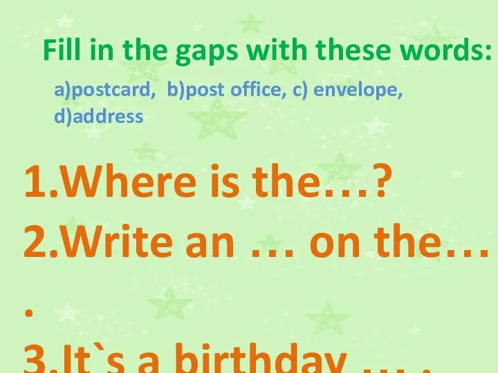 Fill in the gaps with these words: a)postcard, b)post office, c) envelope, d)address