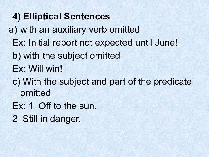 4) Elliptical Sentences with an auxiliary verb omitted Ex: Initial report not expected