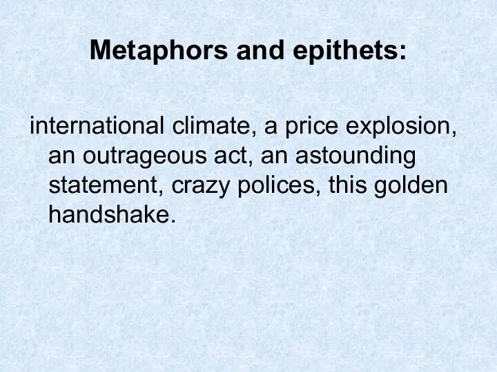 Metaphors and epithets: international climate, a price explosion, an outrageous act, an astounding