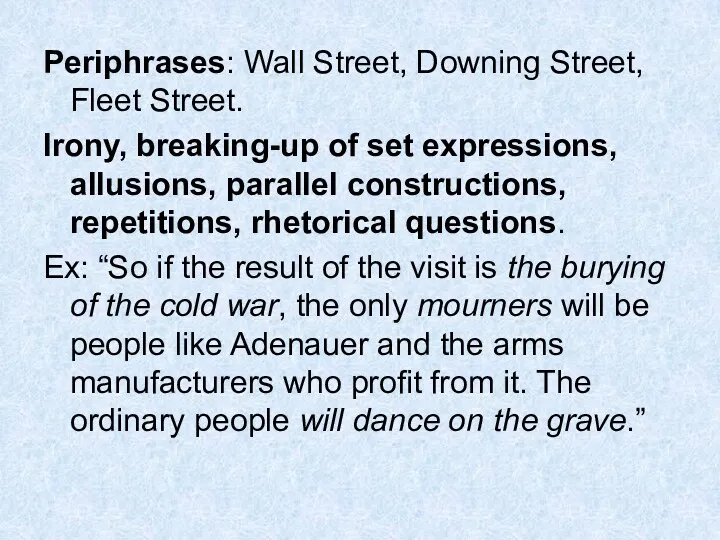Periphrases: Wall Street, Downing Street, Fleet Street. Irony, breaking-up of set expressions, allusions,
