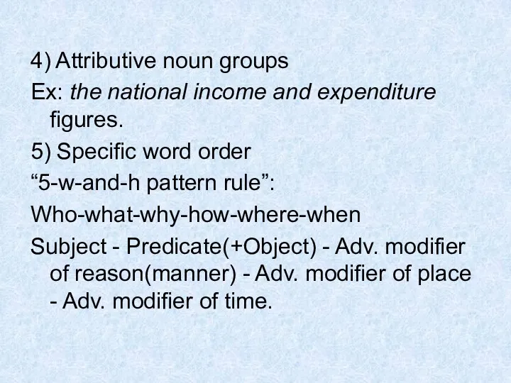 4) Attributive noun groups Ex: the national income and expenditure figures. 5) Specific