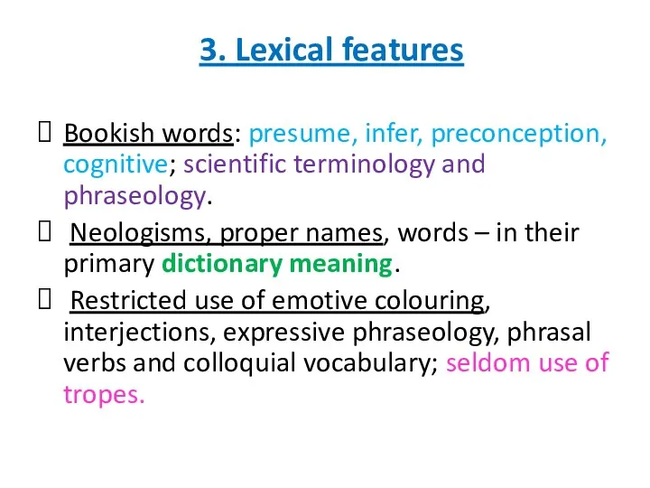 3. Lexical features Bookish words: presume, infer, preconception, cognitive; scientific