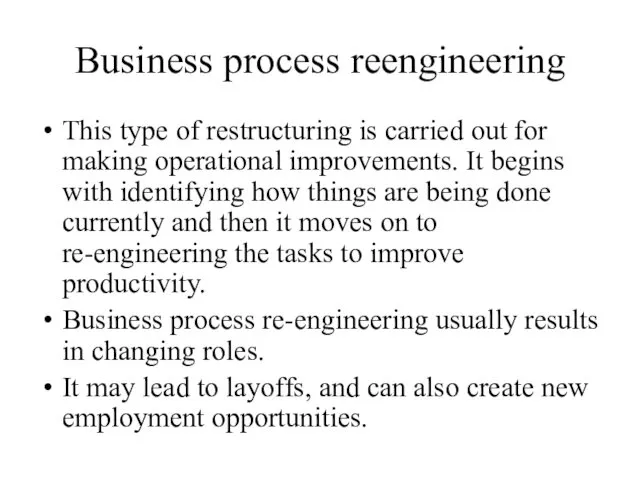 Business process reengineering This type of restructuring is carried out