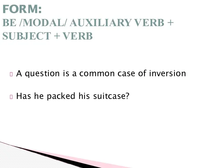 A question is a common case of inversion Has he