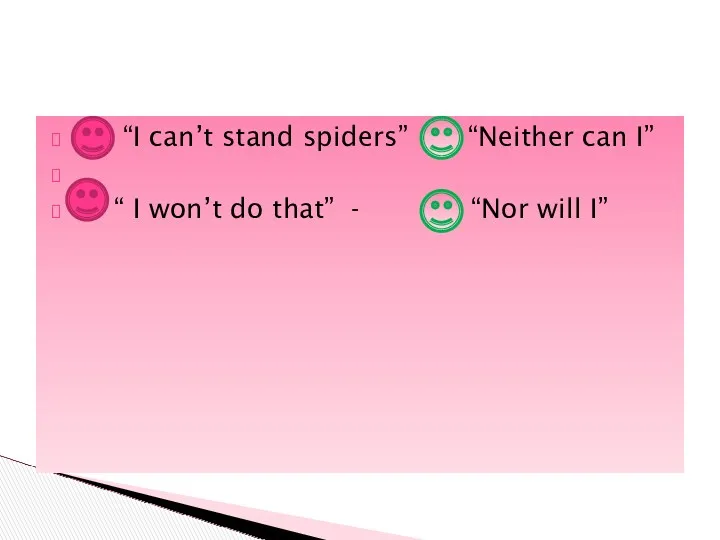 “I can’t stand spiders” - “Neither can I” “ I
