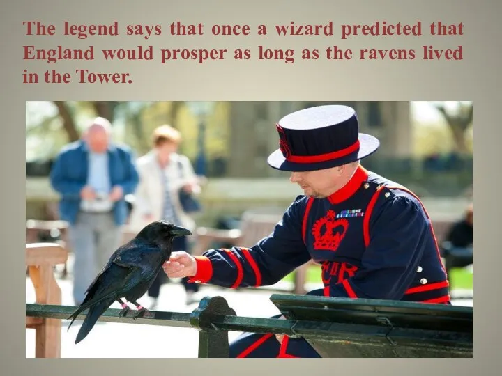 The legend says that once a wizard predicted that England would prosper as