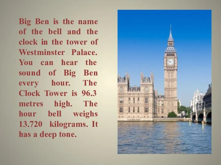 Big Ben is the name of the bell and the clock in the