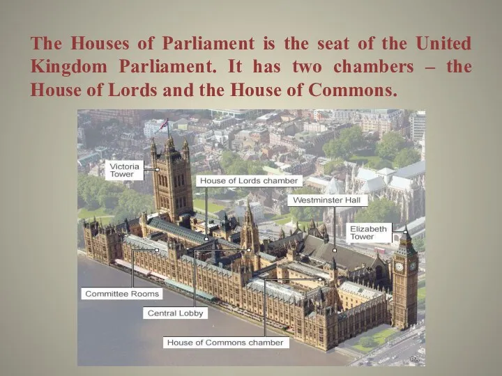 The Houses of Parliament is the seat of the United Kingdom Parliament. It