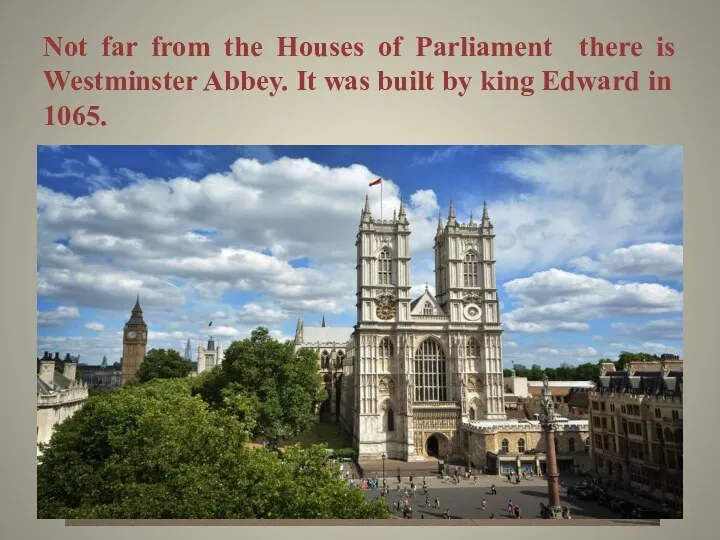 Not far from the Houses of Parliament there is Westminster Abbey. It was