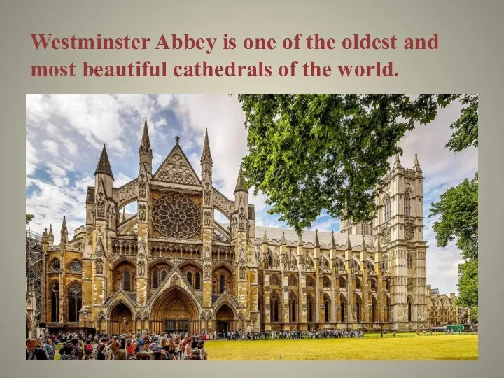 Westminster Abbey is one of the oldest and most beautiful cathedrals of the world.