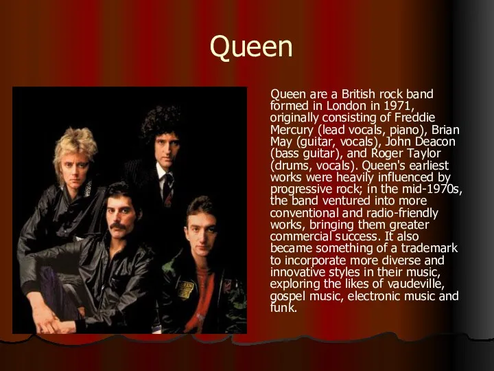 Queen Queen are a British rock band formed in London