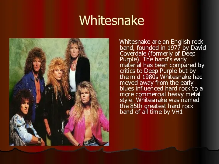 Whitesnake Whitesnake are an English rock band, founded in 1977