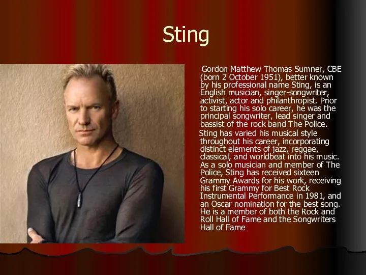 Sting Gordon Matthew Thomas Sumner, CBE (born 2 October 1951),