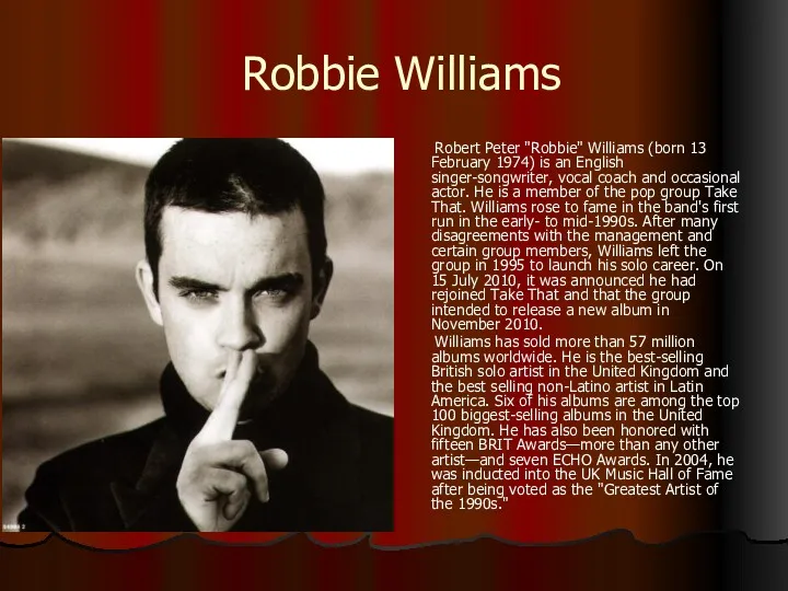 Robbie Williams Robert Peter "Robbie" Williams (born 13 February 1974)